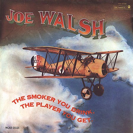 Joe Walsh - The Smoker You Drink The Player You Get |