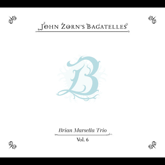 The Bagatelles Vol. 6—Brian Marsella Trio |