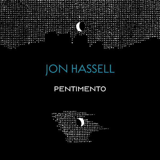 Jon Hassell - The Pentimento Trilogy |
