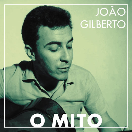 João Gilberto - O Mito |