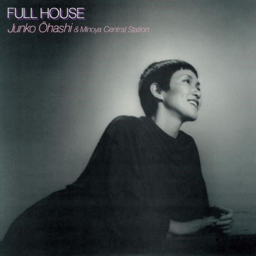 Junko Ohashi & Minoya Central Station - Full House |