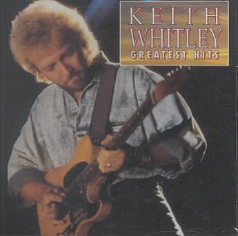 Keith Whitley - GREATEST HITS |