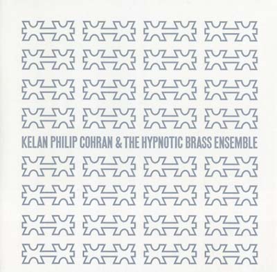 KELAN PHILIP COHRAN & THE HYPNOTIC BRASS ENSEMBLE - Kelan Philip Cohran & The Hypnotic Brass Ensemble |