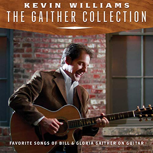 Kevin Williams - THE GAITHER COLLECTION: Favorite Songs Of Bill & Gloria On Guitar |