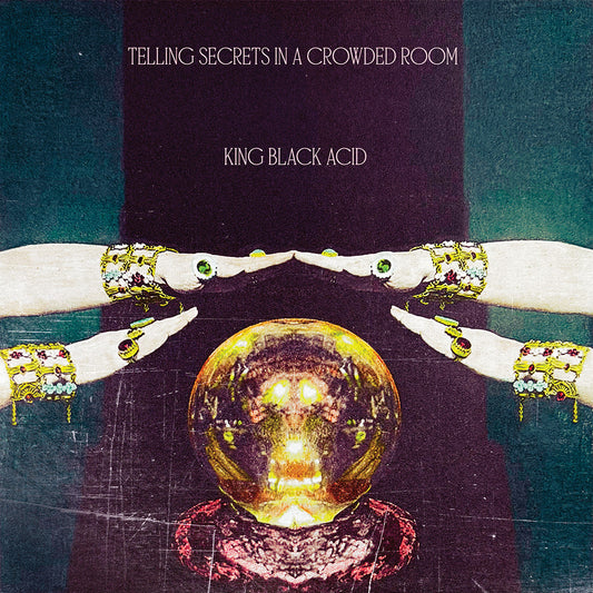 KING BLACK ACID - Telling Secrets In A Crowded Room |