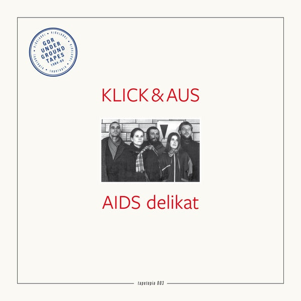 KLICK & AUS - Tapetopia 003: GDR Underground Tapes (1984-1989) |