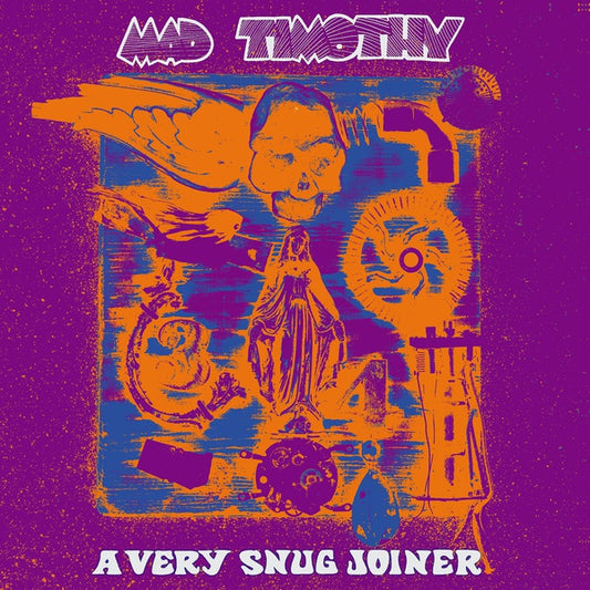 MAD TIMOTHY - A Very Snug Joiner |
