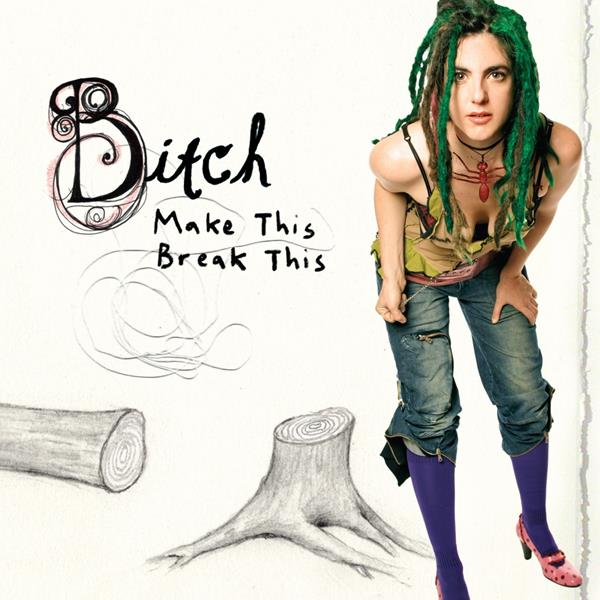 Bitch - Make This Break This |