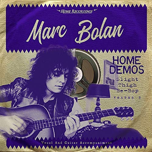 Marc Bolan - Slight Thigh Be-Bop (And Old Gumbo Jill):Home Demos Volume 3 |