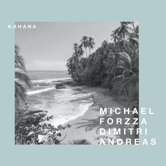 MICHAEL FORZZA & ANDREAS DIMITRI - Kahana |