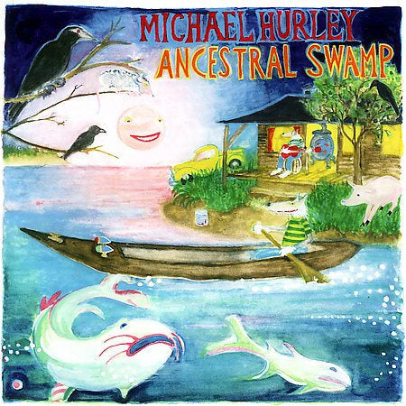 Michael Hurley - ANCESTRAL SWAMP |