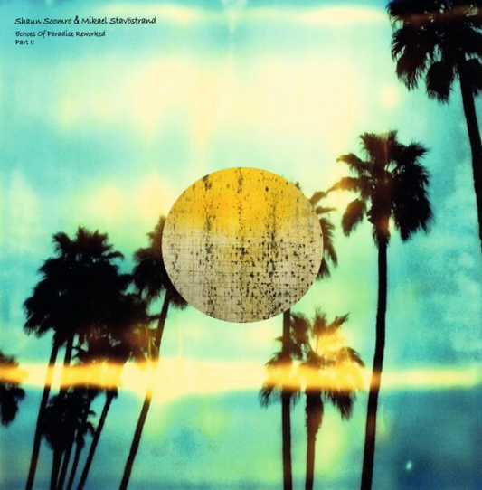 Shaun Soomro, Mikael Stavöstrand - (PRESALE 6/1/26) Echoes Of Paradise Reworked Part II (VINYL) | Mint (M) Mint (M) - MINIMAL *NEW*