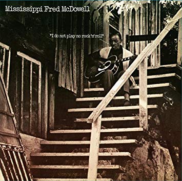 Mississippi Fred McDowell - I Don'T Play No Rock 'N' Roll |