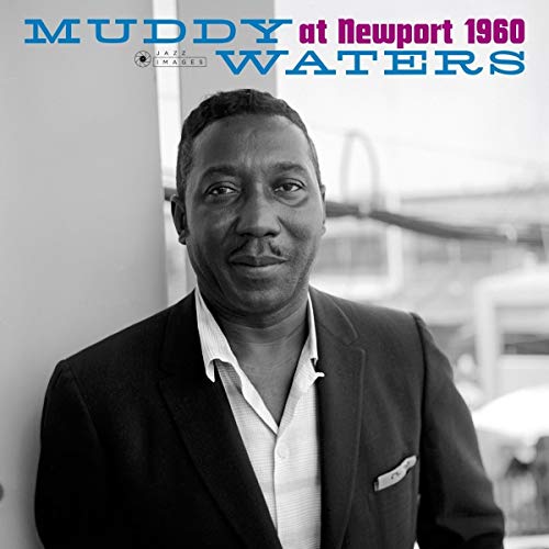 Muddy Waters - At Newport 1960 (Gatefold Packaging. Photographs By William Claxton) |