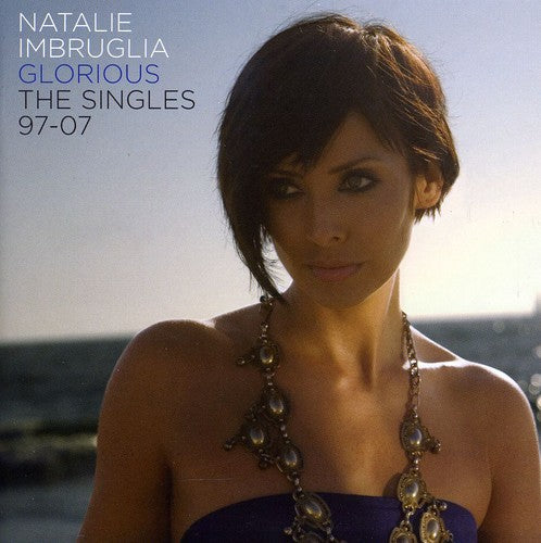 Natalie Imbruglia - Glorious: The Singles 1997-2007 [Import] |