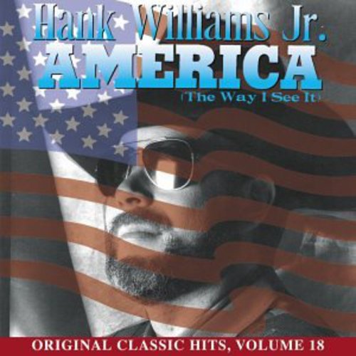 WILLIAMS JR,HANK - WILLIAMS JR,HANK AMERICA (WAY I SEE IT) (ORIGINAL CLASSIC HITS 18) (CD) NEW | NEW - NEW