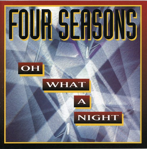 FOUR SEASONS - FOUR SEASONS OH WHAT A NIGHT (CD) NEW | NEW - NEW