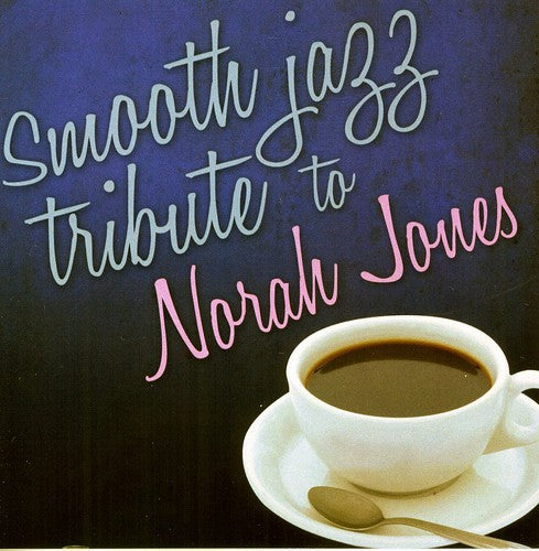 SMOOTH JAZZ TRIBUTE - SMOOTH JAZZ TRIBUTE SMOOTH JAZZ TRIBUTE TO NORAH JONES (CD) NEW | NEW - NEW