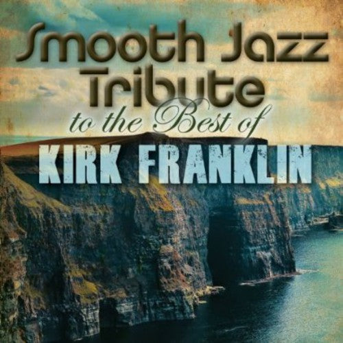 SMOOTH JAZZ ALL STARS - SMOOTH JAZZ ALL STARS KIRK FRANKLIN SMOOTH JAZZ TRIBUTE (CD) NEW | NEW - NEW