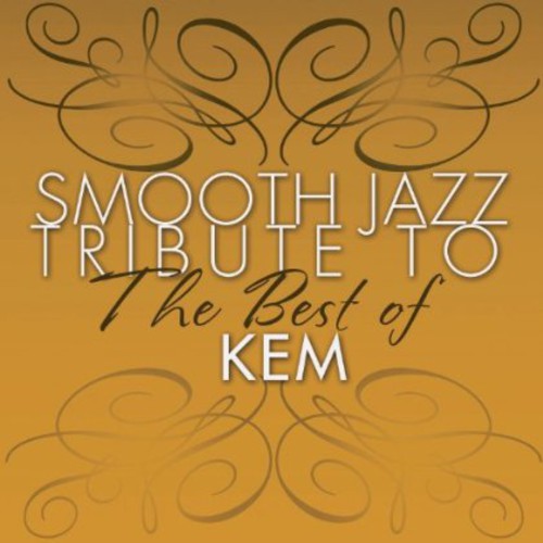 SMOOTH JAZZ TRIBUTE - SMOOTH JAZZ TRIBUTE SMOOTH JAZZ TRIBUTE TO KEM THE BEST OF (CD) NEW | NEW - NEW