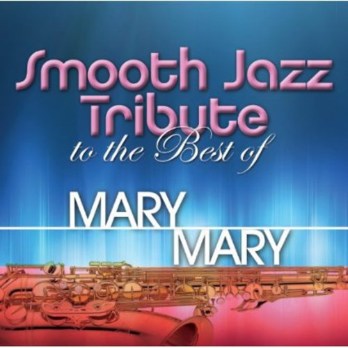 SMOOTH JAZZ TRIBUTE - SMOOTH JAZZ TRIBUTE SMOOTH JAZZ TRIBUTE TO MARY MARY (CD) NEW | NEW - NEW