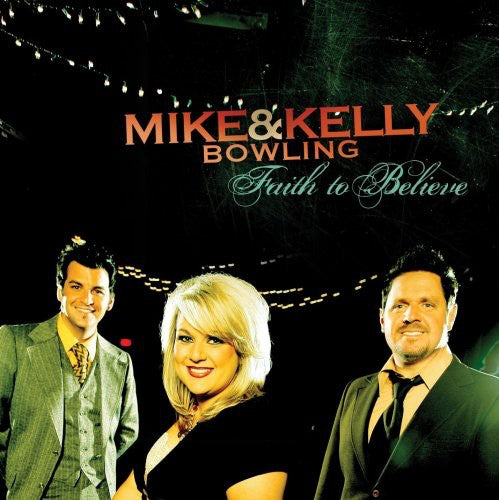 BOWLING,MIKE & KELLY - BOWLING,MIKE & KELLY FAITH TO BELIEVE (CD) NEW | NEW - NEW