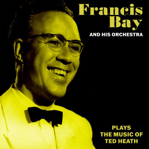 BAY,FRANCIS & HIS ORCHESTRA - BAY,FRANCIS & HIS ORCHESTRA FRANCIS BAY & HIS ORCHESTRA MUSIC OF TED HEATH (CD) NEW | NEW - NEW