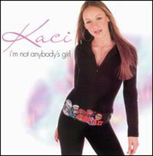 KACI - KACI I'M NOT ANYBODY'S GIRL (CD) NEW | NEW - NEW