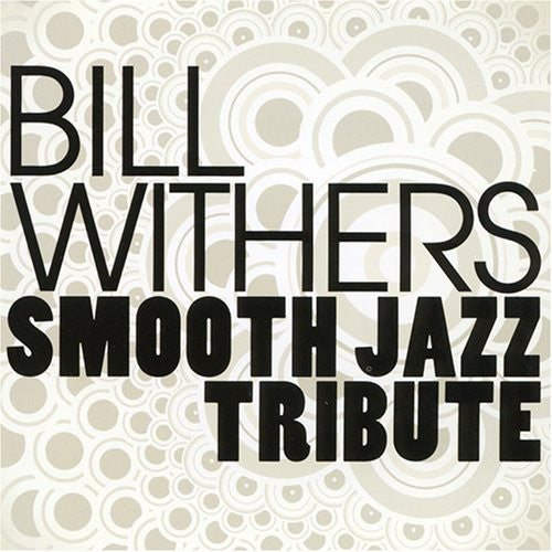SMOOTH JAZZ TRIBUTE - SMOOTH JAZZ TRIBUTE SMOOTH JAZZ TRIBUTE TO BILL WITHERS (CD) NEW | NEW - NEW