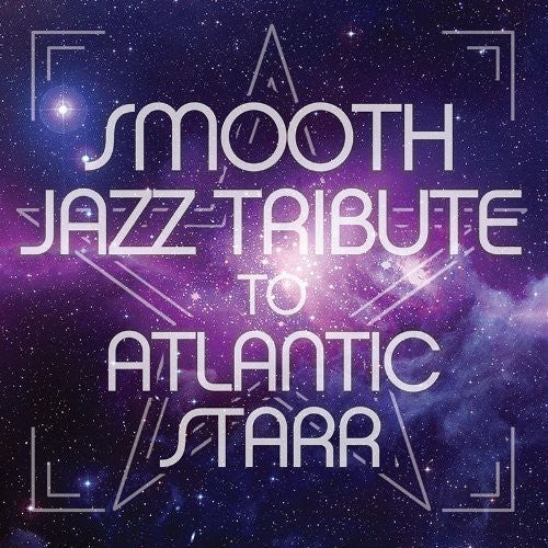 SMOOTH JAZZ ALL STARS - SMOOTH JAZZ ALL STARS ATLANIC STARR SMOOTH JAZZ TRIBUTE (CD) NEW | NEW - NEW