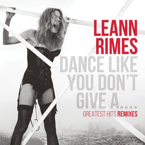 RIMES,LEANN - RIMES,LEANN DANCE LIKE YOU DON'T GIVE A...GREATEST REMIXES (CD) NEW | NEW - NEW