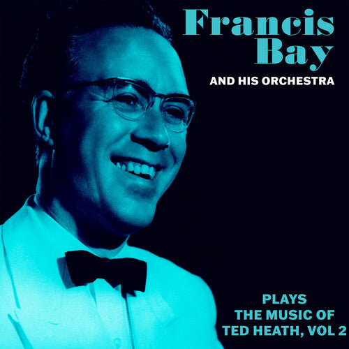 BAY,FRANCIS & HIS ORCHESTRA - BAY,FRANCIS & HIS ORCHESTRA FRANCIS BAY ORCH MUSIC OF TED HEATH VOL. 2 (CD) NEW | NEW - NEW