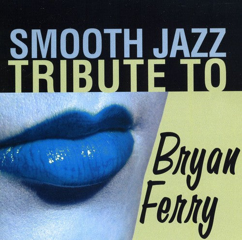 SMOOTH JAZZ TRIBUTE - SMOOTH JAZZ TRIBUTE SMOOTH JAZZ TRIBUTE TO BRYAN FERRY (CD) NEW | NEW - NEW