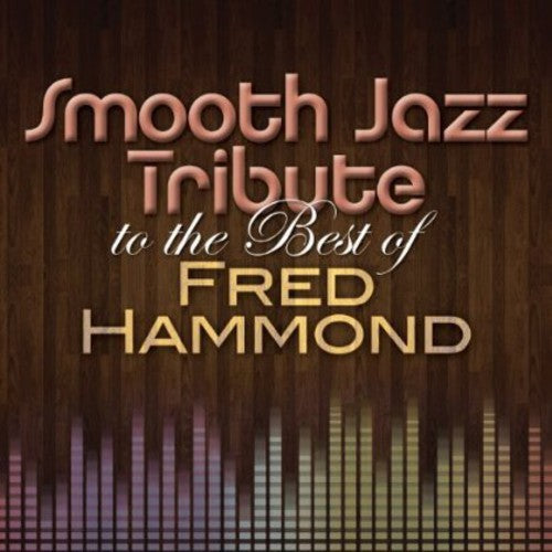 SMOOTH JAZZ ALL STARS - SMOOTH JAZZ ALL STARS TRIBUTE BEST OF FRED HAMMOND (CD) NEW | NEW - NEW
