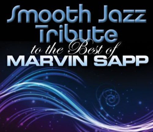 SMOOTH JAZZ TRIBUTE - SMOOTH JAZZ TRIBUTE SMOOTH JAZZ TRIBUTE TO MARVIN SAPP (CD) NEW | NEW - NEW