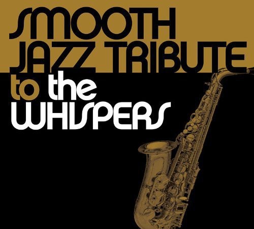 SMOOTH JAZZ TRIBUTE - SMOOTH JAZZ TRIBUTE SMOOTH JAZZ TRIBUTE TO THE WHISPERS (CD) NEW | NEW - NEW