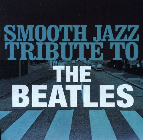 SMOOTH JAZZ ALL STARS - SMOOTH JAZZ ALL STARS BEATLES SMOOTH JAZZ TRIBUTE (CD) NEW | NEW - NEW