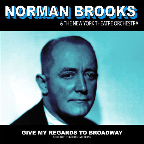 BROOKS,NORMAN & THE NEW YORK THEATRE ORCHESTRA - BROOKS,NORMAN & THE NEW YORK THEATRE ORCHESTRA GIVE MY REGARDS: A TRIBUTE TO GEORGE M COHAN (CD) NEW | NEW - NEW