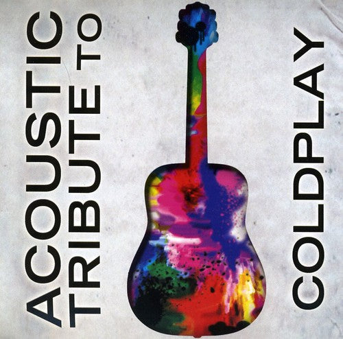 ACOUSTIC TRIBUTE - ACOUSTIC TRIBUTE ACOUSTIC TRIBUTE TO COLDPLAY (CD) NEW | NEW - NEW