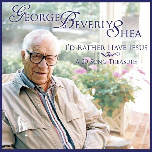 SHEA,GEORGE BEVERLY - SHEA,GEORGE BEVERLY I'D RATHER HAVE JESUS: A 20 SONG TREASURY (CD) NEW | NEW - NEW