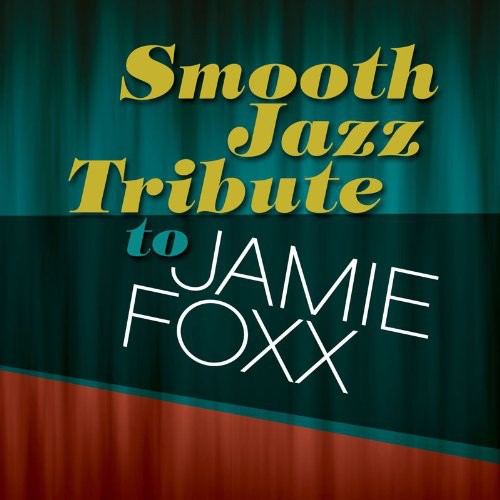 SMOOTH JAZZ TRIBUTE - SMOOTH JAZZ TRIBUTE SMOOTH JAZZ TRIBUTE TO JAMIE FOXX (CD) NEW | NEW - NEW