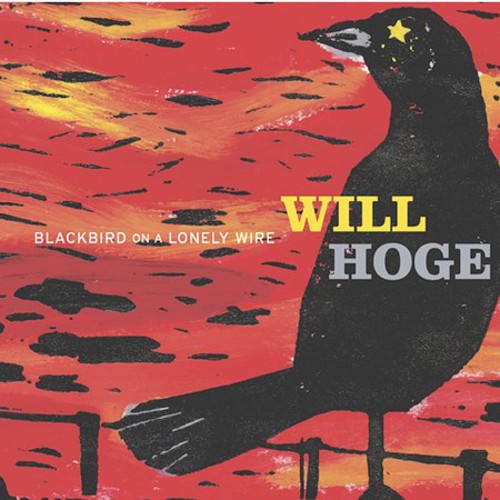 HOGE,WILL - HOGE,WILL BLACKBIRD ON A LONELY WIRE (CD) NEW | NEW - NEW