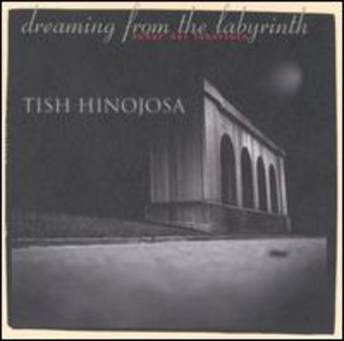 HINOJOSA,TISH - HINOJOSA,TISH DREAMING FROM THE LABYRINTH (CD) NEW | NEW - NEW
