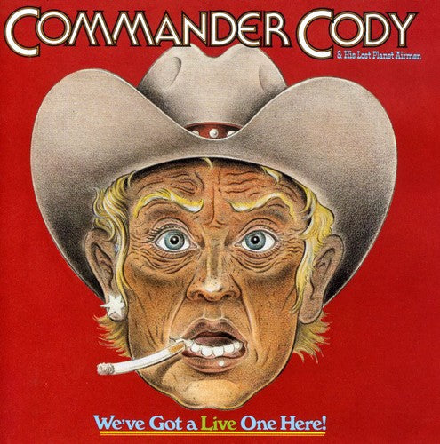 COMMANDER CODY / HIS LOST PLANET AIRMEN - COMMANDER CODY / HIS LOST PLANET AIRMEN WE'VE GOT A LIVE ONE HERE (CD) NEW | NEW - NEW