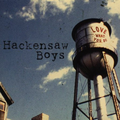HACKENSAW BOYS - HACKENSAW BOYS LOVE WHAT YOU DO (CD) NEW | NEW - NEW