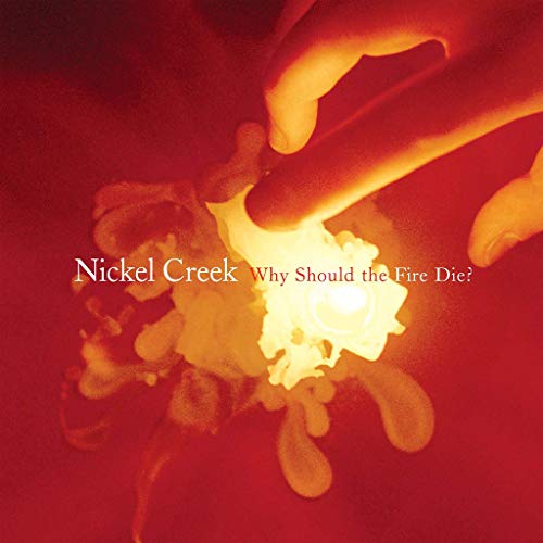 Nickel Creek - Why Should The Fire Die? [2 LP] |