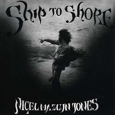 NIGEL MAZLYN JONES - Ship to Shore |
