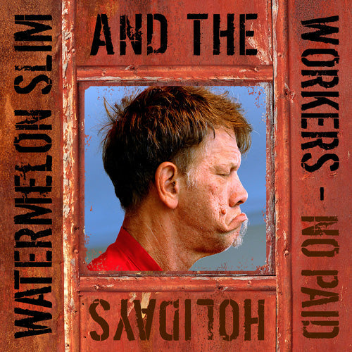 Watermelon Slim & The Workers - No Paid Holidays |