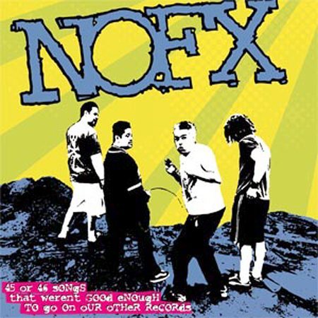 NOFX - 45 Or 46 Songs That Weren't Good Enough To Go On Our Other Records (2 Cd's) |