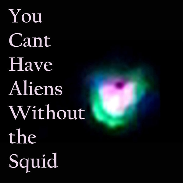 You Can't Have Aliens Without The Squid |